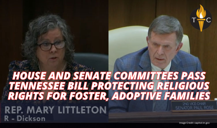 House And Senate Committees Pass Tennessee Bill Protecting Religious Rights For Foster, Adoptive Families