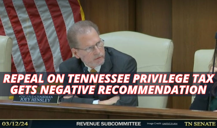 Repeal On Tennessee Privilege Tax Gets Negative Recommendation