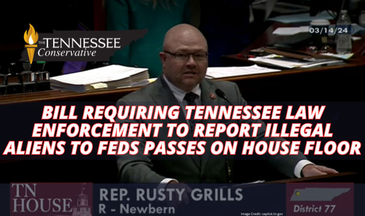 Bill Requiring Tennessee Law Enforcement to Report Illegal Aliens To Federal Government Passes On House Floor