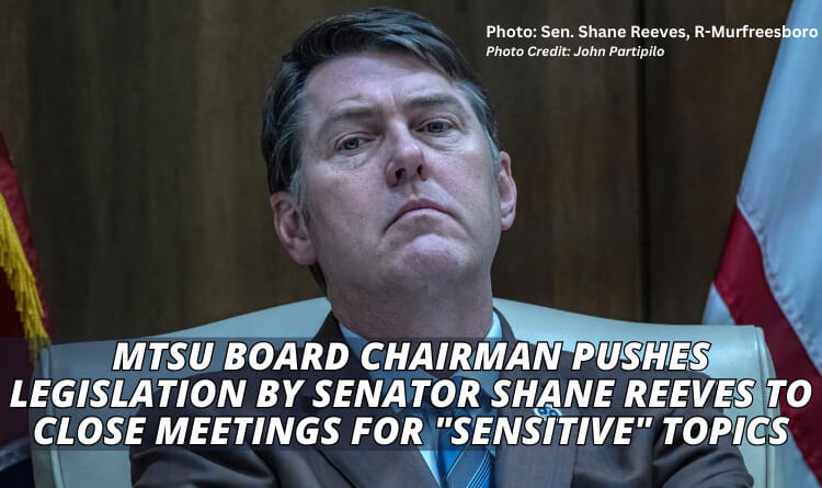 MTSU Board Chairman Pushes Legislation By Senator Shane Reeves To Close Meetings For "Sensitive" Topics