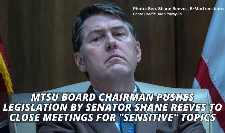 MTSU Board Chairman Pushes Legislation By Senator Shane Reeves To Close Meetings For "Sensitive" Topics