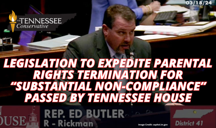 Legislation To Expedite Parental Rights Termination For “Substantial Non-Compliance” Passed By Tennessee House