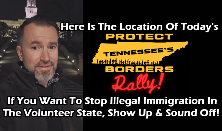 Here Is The Location Of Today's Protect Tennessee's Borders Rally!