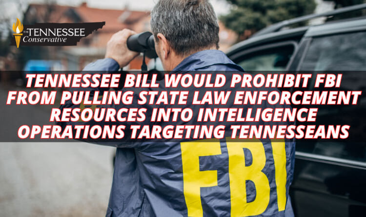 Tennessee Bill Would Prohibit FBI From Pulling State Law Enforcement Resources Into Intelligence Operations Targeting Tennesseans