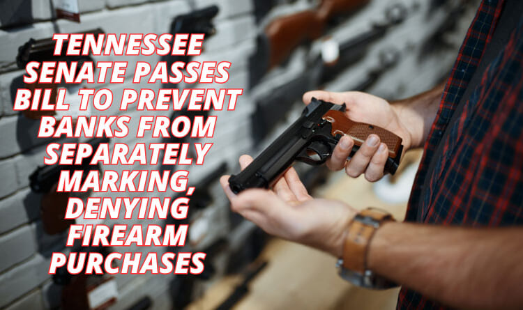 Tennessee Senate Passes Bill To Prevent Banks From Separately Marking, Denying Firearm Purchases