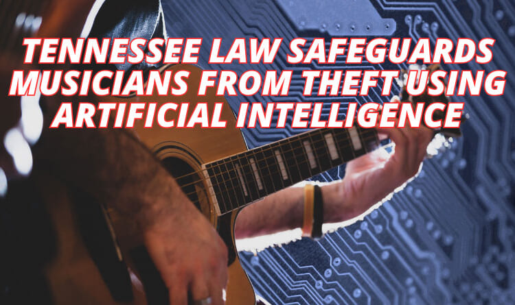 Tennessee Law Safeguards Musicians From Theft Using Artificial Intelligence