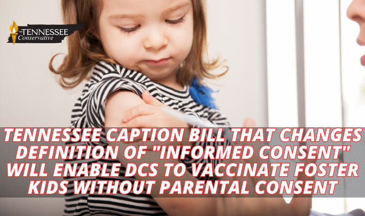 Tennessee Caption Bill That Changes Definition Of "Informed Consent" Will Enable DCS To Vaccinate Foster Kids Without Parental Consent