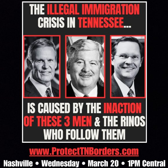 The Illegal Immigration Crisis In Tennessee Is Caused By The Inaction Of These Three Men & The RINOs Who Follow Them Protect Tennessee Borders Rally Nashville Wednesday March 20 1PM Central