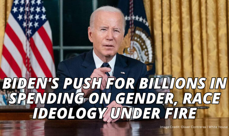 Biden's Push For Billions In Spending On Gender, Race Ideology Under Fire