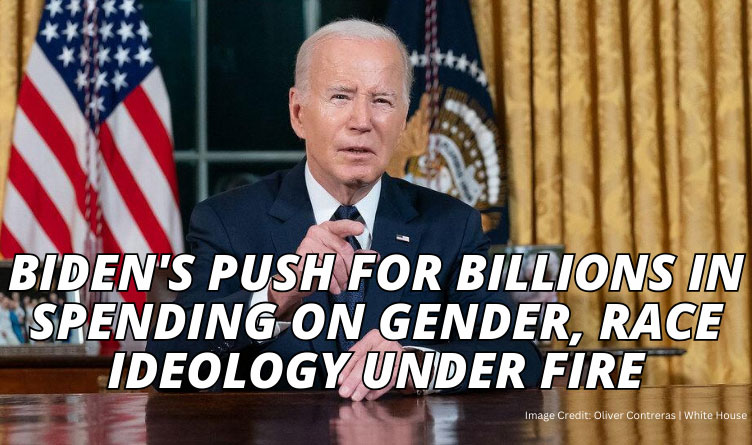 Biden's Push For Billions In Spending On Gender, Race Ideology Under Fire