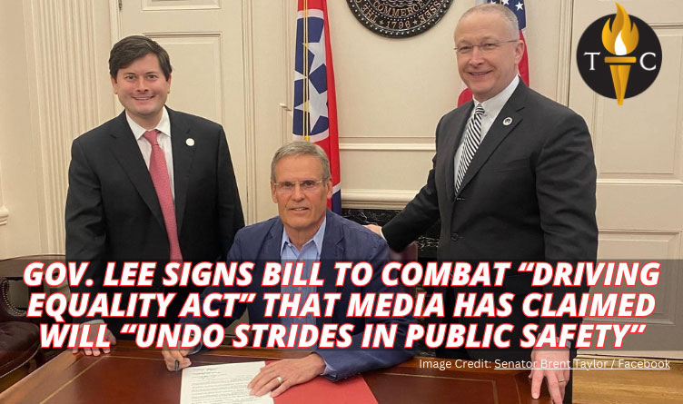 Gov. Lee Signs Bill To Combat “Driving Equality Act” That Media Has Claimed Will “Undo Strides In Public Safety”