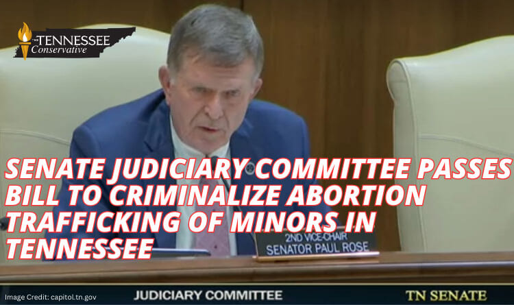 Senate Judiciary Committee Passes Bill To Criminalize Abortion Trafficking Of Minors In Tennessee