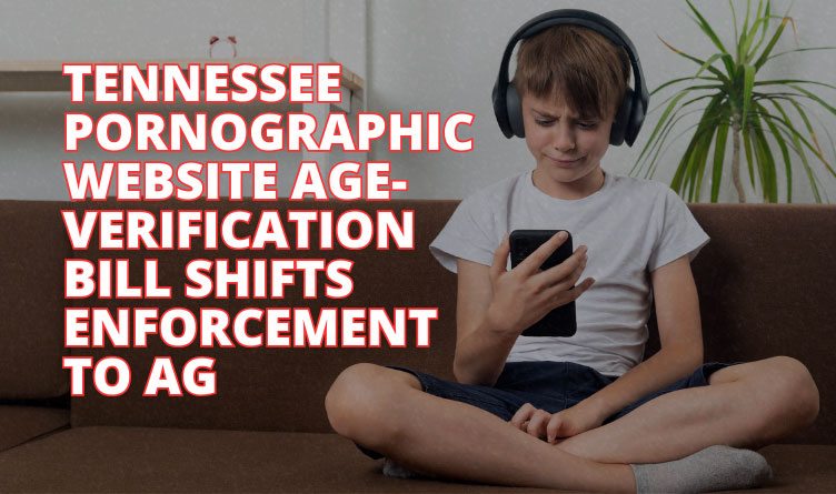 Tennessee Pornographic Website Age-Verification Bill Shifts Enforcement To AG