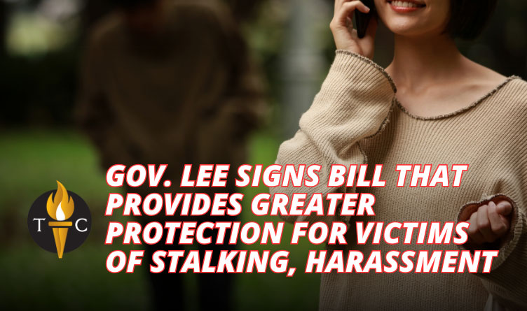 Governor Lee Signs Legislation That Provides Greater Protection For Victims Of Stalking, Harassment