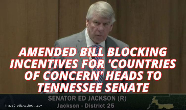 Amended Bill Blocking Incentives For 'Countries Of Concern' Heads To Tennessee Senate