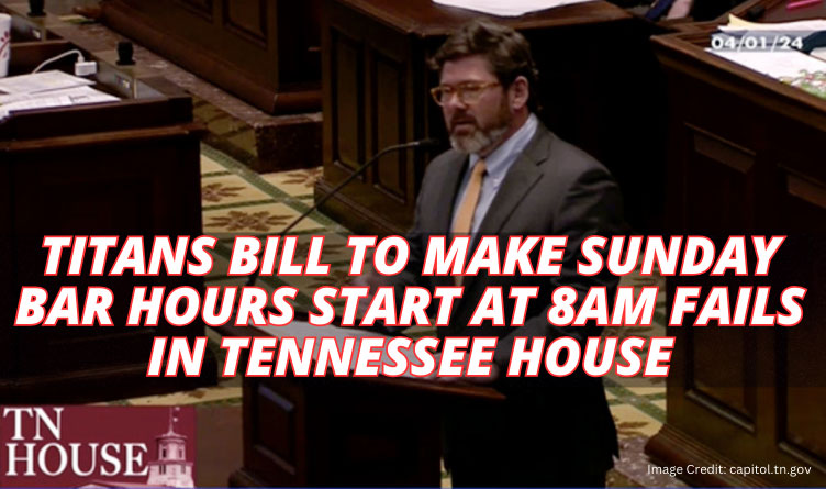 Titans Bill To Make Sunday Bar Hours Start At 8AM Fails In Tennessee House