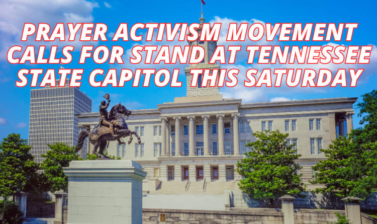 Prayer Activism Movement Calls For Stand At Tennessee State Capitol This Saturday