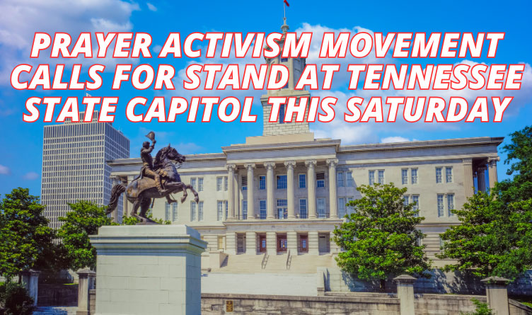 Prayer Activism Movement Calls For Stand At Tennessee State Capitol This Saturday