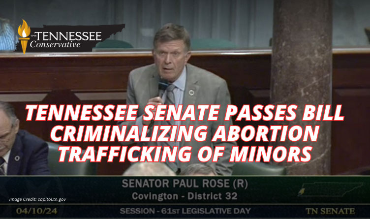 Tennessee Senate Passes Bill Criminalizing Abortion Trafficking Of Minors