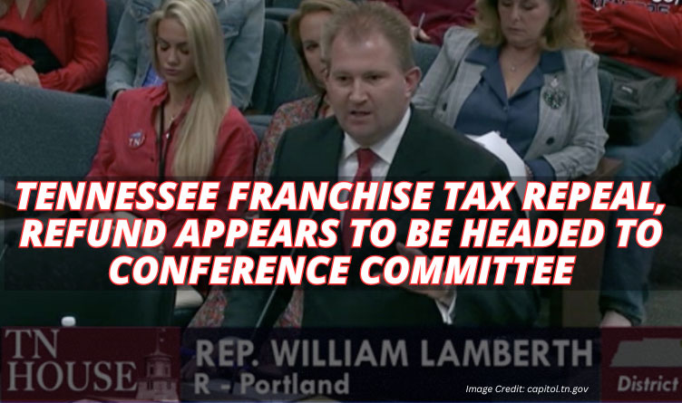 Tennessee Franchise Tax Repeal, Refund Appears To Be Headed To Conference Committee
