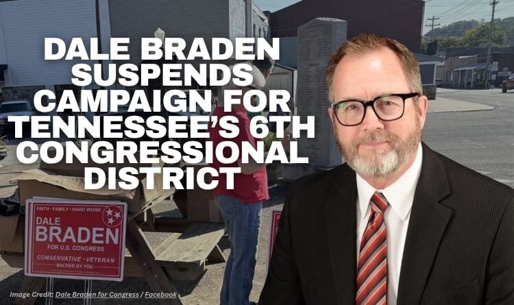 Dale Braden Suspends Campaign For Tennessee’s 6th Congressional District