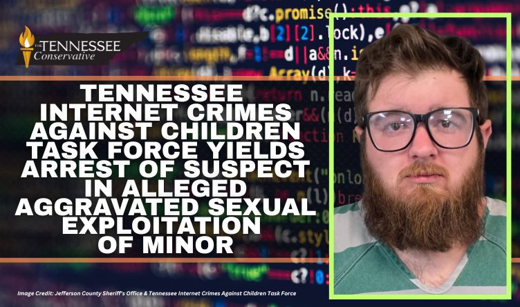 Tennessee Internet Crimes Against Children Task Force Yields Arrest Of Suspect In Alleged Aggravated Sexual Exploitation Of Minor