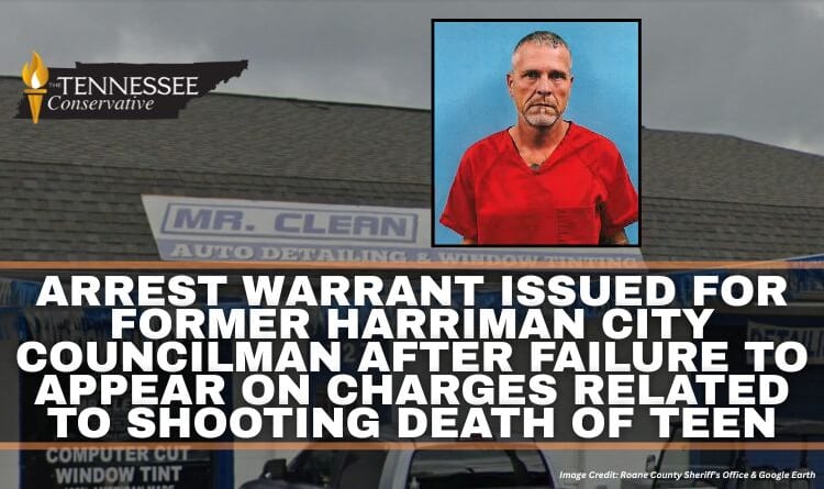 Arrest Warrant Issued For Former Harriman City Councilman After Failure To Appear On Charges Related To Shooting Death Of Teen