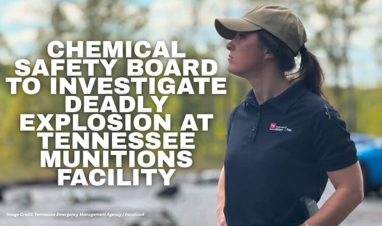 Chemical Safety Board To Investigate Deadly Explosion At Tennessee Munitions Facility