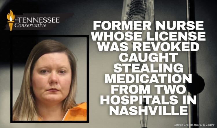 Former Nurse Whose License Was Revoked Caught Stealing Medication From Two Hospitals In Nashville