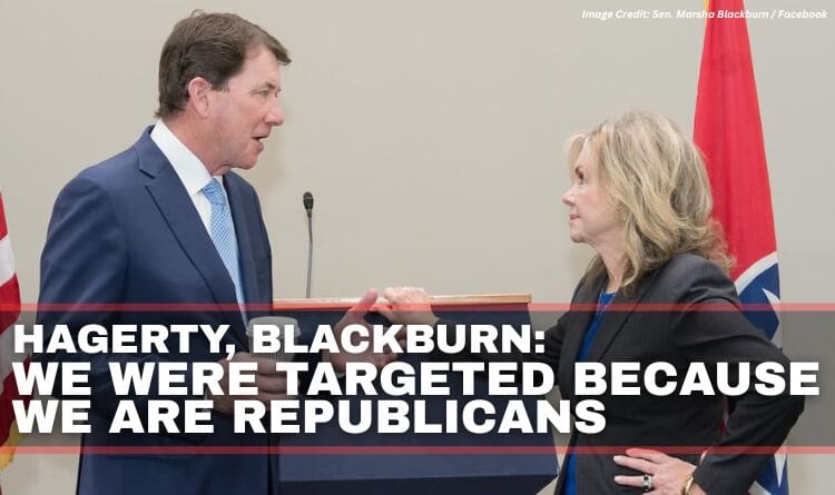 Hagerty, Blackburn: We Were Targeted Because We Are Republicans