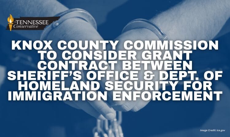 Knox County Commission To Consider Grant Contract Between Sheriff’s Office & Dept. of Homeland Security For Immigration Enforcement