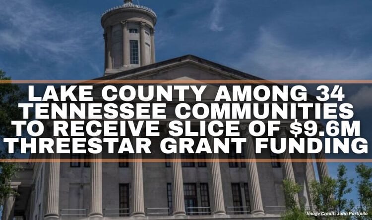 Lake County Among 34 Tennessee Communities To Receive Slice Of $9.6M ThreeStar Grant Funding