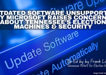 Outdated Software Unsupported By Microsoft Raises Concerns About Tennessee’s Election Machines And Security (Op-Ed By Frank Limpus)