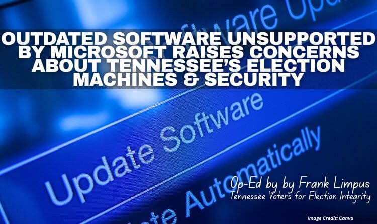 Outdated Software Unsupported By Microsoft Raises Concerns About Tennessee’s Election Machines And Security (Op-Ed By Frank Limpus)