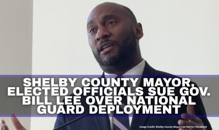 Shelby County Mayor, Elected Officials Sue Gov. Bill Lee Over National Guard Deployment