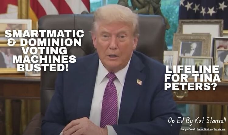 Smartmatic & Dominion Voting Machines Busted! Lifeline For Tina Peters? (Op-Ed By Kat Stansell)