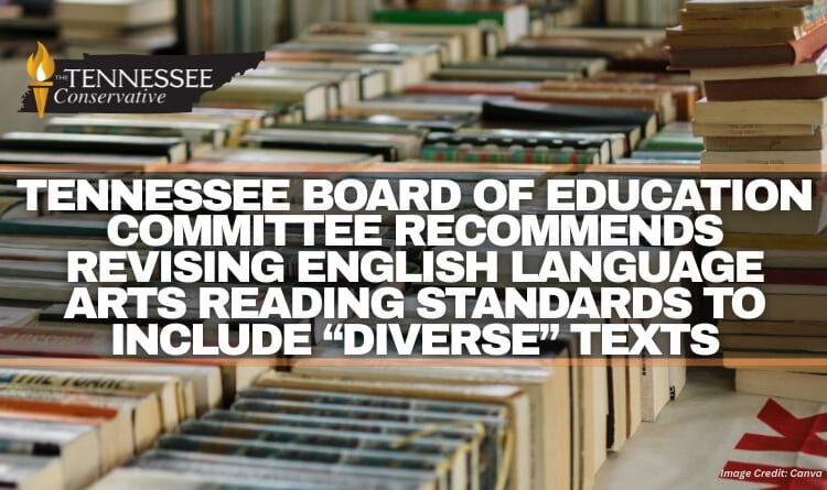 Tennessee Board Of Education Committee Recommends Revising English Language Arts Reading Standards To Include “Diverse” Texts