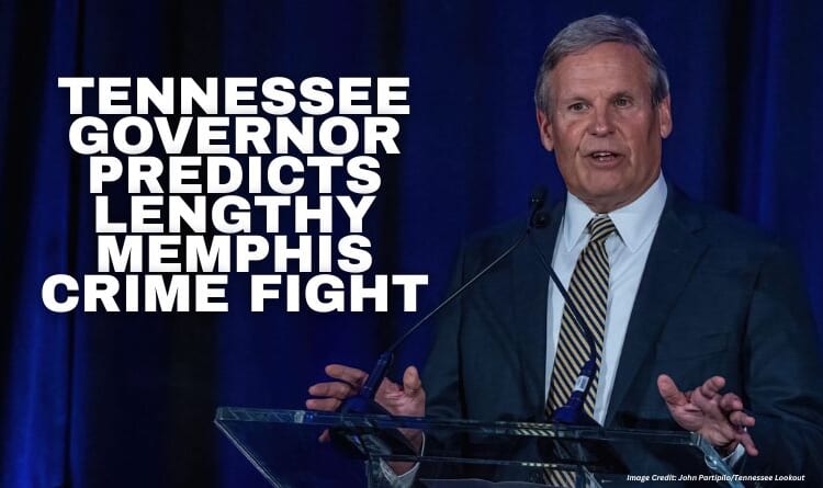 Tennessee Governor Predicts Lengthy Memphis Crime Fight
