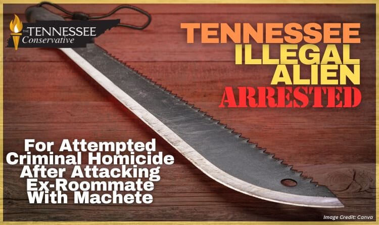 Tennessee Illegal Alien Arrested For Attempted Criminal Homicide After Attacking Ex-Roommate With Machete