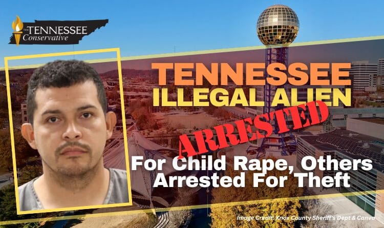 Tennessee Illegal Alien Arrested For Child Rape, Others Arrested For Theft