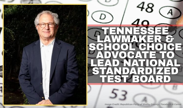 Tennessee Lawmaker & School Choice Advocate To Lead National Standardized Test Board