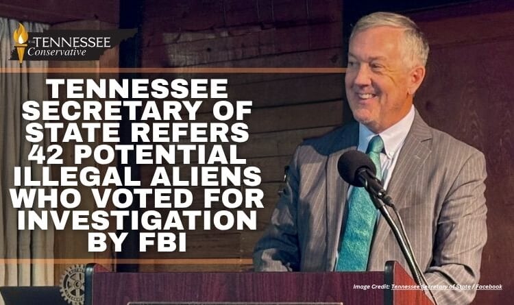 Tennessee Secretary Of State Refers 42 Potential Illegal Aliens Who Voted For Investigation By FBI