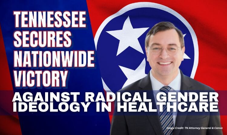 Tennessee Secures Nationwide Victory Against Radical Gender Ideology In Healthcare