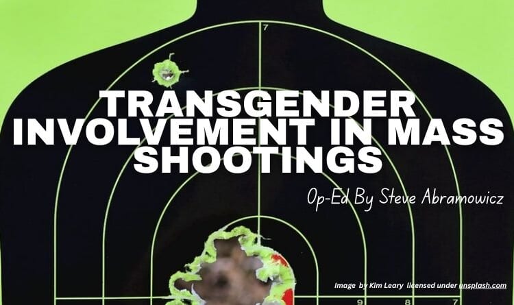 Transgender Involvement In Mass Shootings (Op-Ed By Steve Abramowicz)