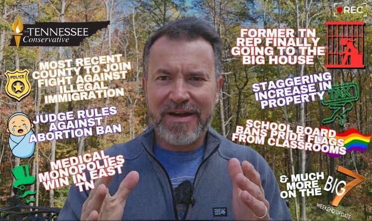 Video & Podcast: Most Recent TN County To Join Fight Against Illegal Immigration / Former TN Rep Finally Going To The Big House / Judge Rules Against Parts Of Abortion Ban & More!