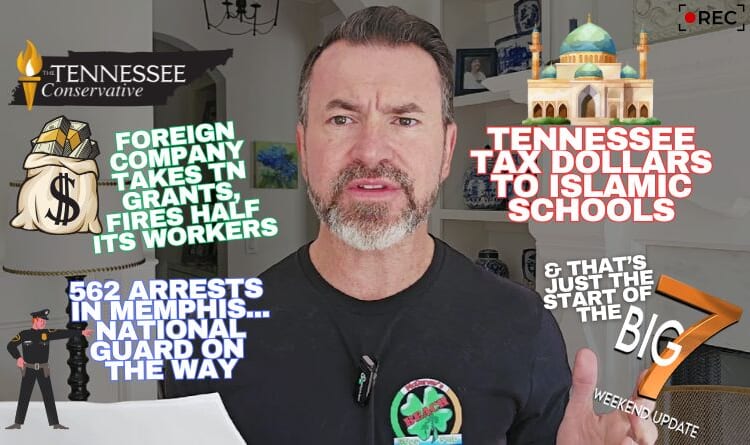 Video & Podcast: Tax Dollars To Islamic Schools / 562 Arrests In Memphis — National Guard On The Way / Foreign Company Takes TN Grants, Fires Half Its Workers…