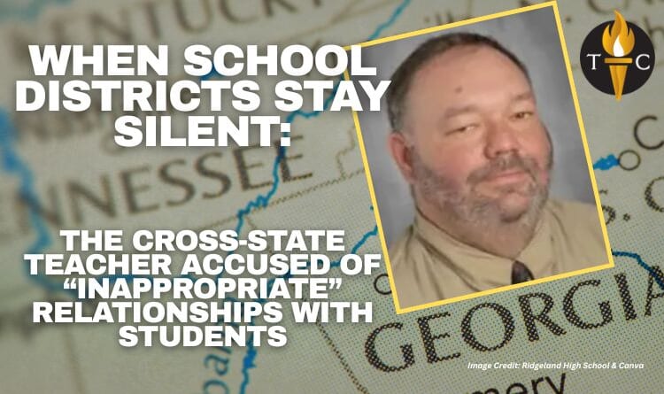 When School Districts Stay Silent: The Cross-State Teacher Accused Of “Inappropriate” Relationships With Students