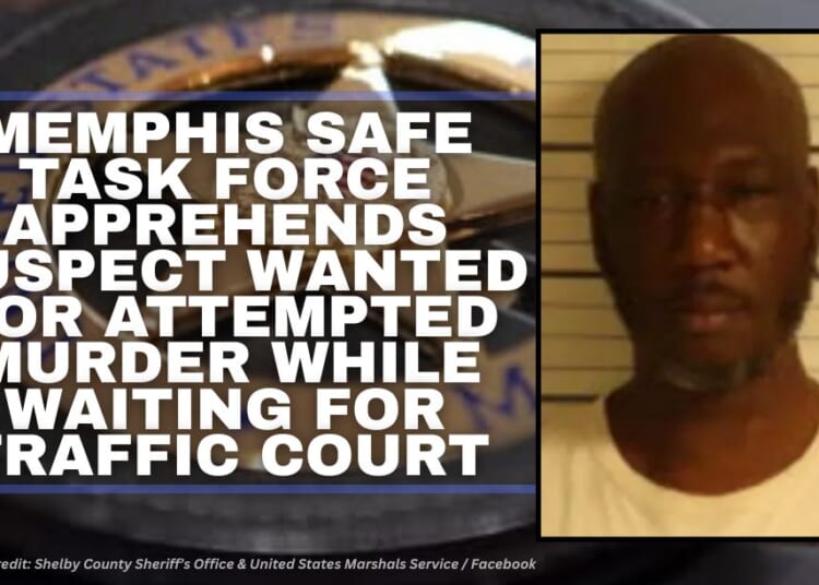 Memphis Safe Task Force Apprehends Suspect Wanted For Attempted Murder While Waiting For Traffic Court