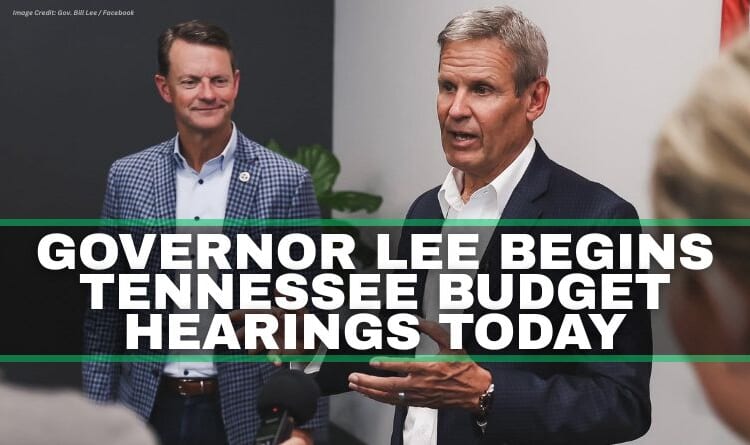 Governor Lee Begins Tennessee Budget Hearings Today