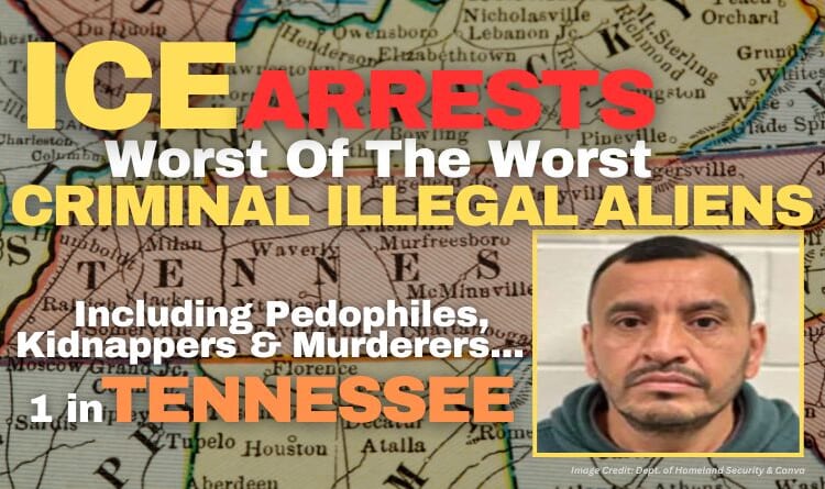 Ice Arrests Worst Of The Worst Criminal Illegal Aliens Including Pedophiles, Kidnappers & Murderers - 1 In Tennessee